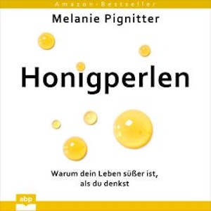 Honigperlen - Warum dein Leben süßer ist, als du denkst (Ungekürzt)