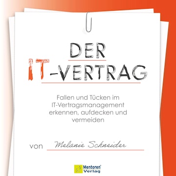 Der IT-Vertrag - Fallen und Tücken im IT-Vertragsmanagement erkennen, aufdecken und vermeiden (ungekürzt)