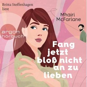 Fang jetzt bloß nicht an zu lieben (Ungekürzte Lesung)