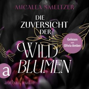 Die Zuversicht der Wildblumen - Wildflower Duet, Band 1 (Ungekürzt)