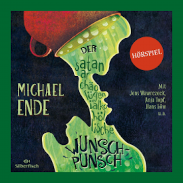 Der satanarchäolügenialkohöllische Wunschpunsch - Das Hörspiel audiobook, Michael Ende