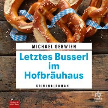 Letztes Busserl im Hofbräuhaus audiobook, Michael Gerwien