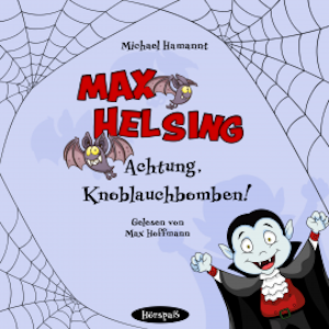 Max Helsing - Achtung, Knoblauchbomben!