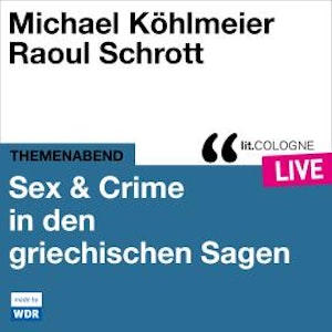 Sex & Crime in den griechischen Sagen - lit.COLOGNE live (ungekürzt)