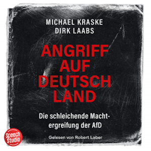 Angriff auf Deutschland: Die schleichende Machtergreifung der AfD