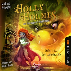 Holly Holmes und das magische Detektivbüro - Erster Fall: Der Jadedrache (Ungekürzt)