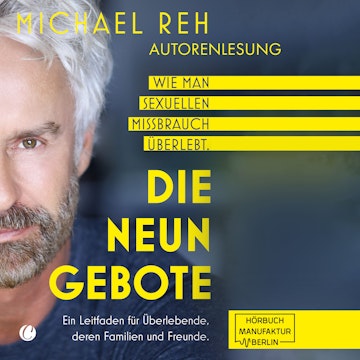 Die neun Gebote - Wie man sexuellen Missbrauch überlebt: Ein Leitfaden für Überlebende, deren Familien und Freunde (ungekürzt)