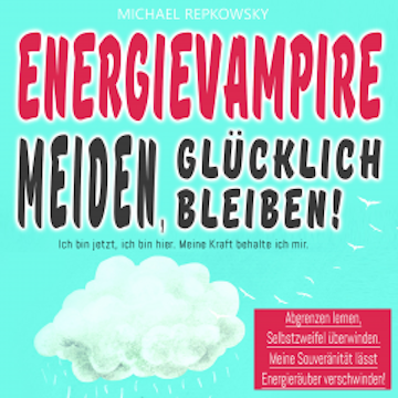 Energievampire meiden, glücklich bleiben!