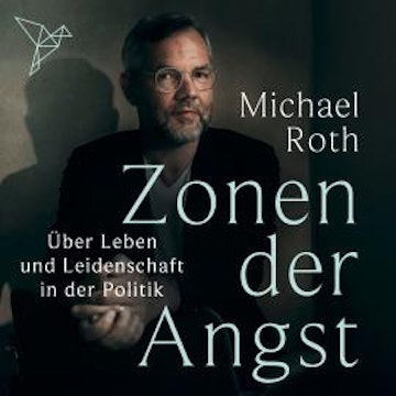 Zonen der Angst - Über Leben und Leidenschaft in der Politik (Ungekürzt) audiobook, Michael Roth