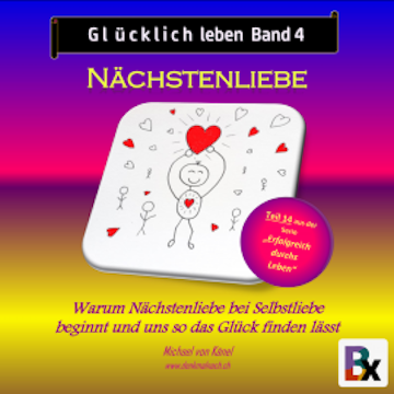 Glücklich leben - Band 4: Nächstenliebe