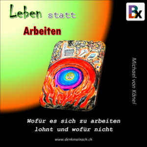 Leben statt Arbeiten