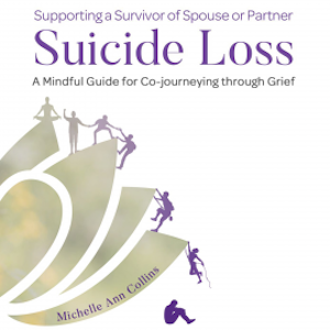 Supporting a Survivor of Spouse or Partner Suicide Loss, Michelle Ann Collins