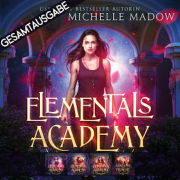Gesamtausgabe - Elementals Academy audiobook, Michelle Madow