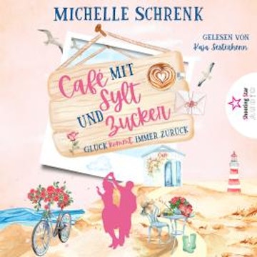 Glück kommt immer zurück - Café mit Sylt und Zucker, Band 9 (ungekürzt)