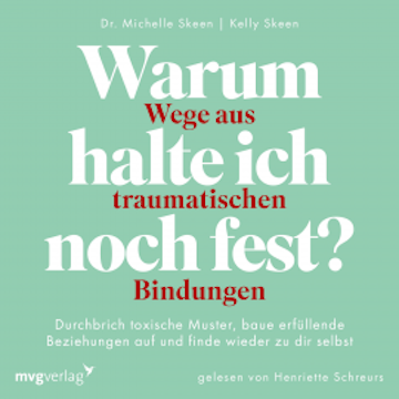 Warum halte ich noch fest? – Wege aus traumatischen Bindungen