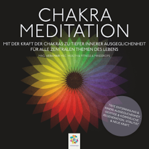 Chakra Meditation - Mit der Kraft der Chakras zu tiefer innerer Ausgeglichenheit