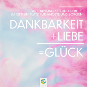 Dankbarkeit + Liebe = Glück