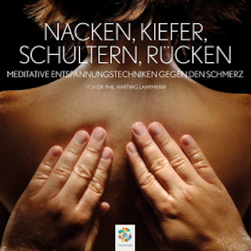 Nacken, Kiefer, Schultern, Rücken * Meditative Entspannungstechniken gegen den Schmerz