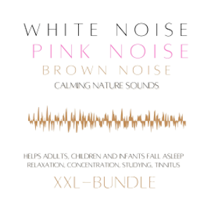 XXL Bundle: White Noise, Pink Noise, Brown Noise, Calming Nature Sounds