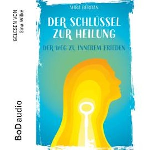 Der Schlüssel zur Heilung (Ungekürzt)