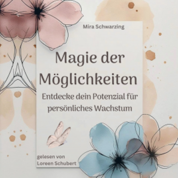 Magie der Möglichkeiten - Entdecke dein Potenzial für persönliches Wachstum audiobook, Mira Schwarzing