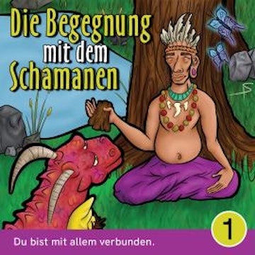 Du bist mit allem verbunden - Die Begegnung mit dem Schamanen, Teil 1 (Ungekürzt)