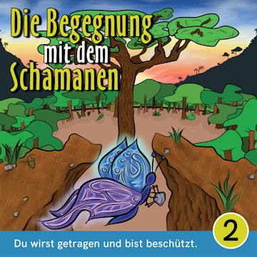 Du wirst getragen und bist beschützt - Die Begegnung mit dem Schamanen, Teil 2 (Ungekürzt)