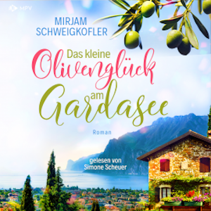 Das kleine Olivenglück am Gardasee, Mirjam Schweigkofler