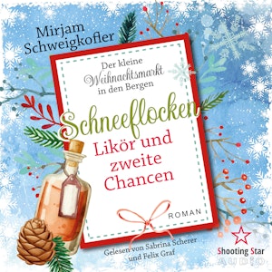 Schneeflocken, Likör und zweite Chancen - Der kleine Weihnachtsmarkt in den Bergen, Band 4 (ungekürzt), Mirjam Schweigkofler