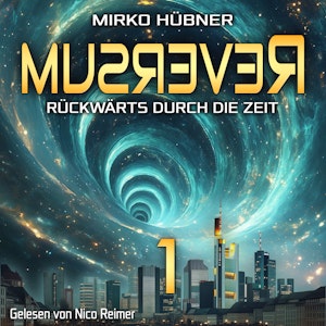 Reversum: Rückwärts durch die Zeit (Band 1 der Reversum-Trilogie, Auftakt zu einer Zeitreise-Saga)