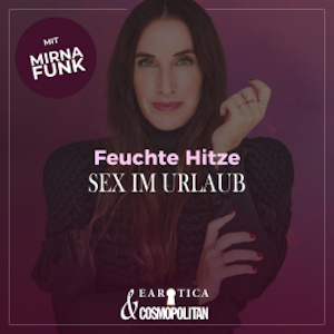 Feuchte Hitze/Sex im Urlaub (Mirna macht's by COSMOPOLITAN)