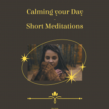 Calming Your Day - Short Meditations