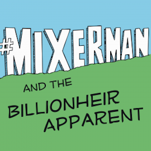 #Mixerman and the Billionheir Apparent, Mixerman