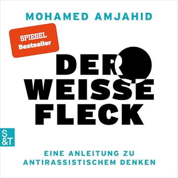 Der weiße Fleck - Eine Anleitung zu antirassistischem Denken (Ungekürzt)