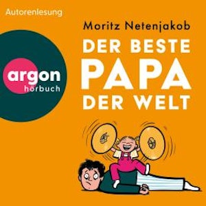 Der beste Papa der Welt (Ungekürzte Lesung), Moritz Netenjakob