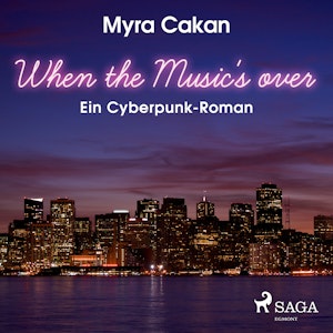 When the Music's Over - Ein Cyberpunk-Roman