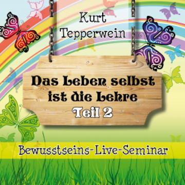 Bewusstseins-Live-Seminar: Das Leben selbst ist die Lehre - Teil 2