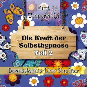 Bewusstseins-Live-Seminar: Die Kraft der Selbsthypnose - Teil 2