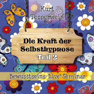 Bewusstseins-Live-Seminar: Die Kraft der Selbsthypnose - Teil 2