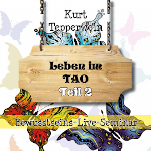 Bewusstseins-Live-Seminar: Leben im Tao - Teil 2