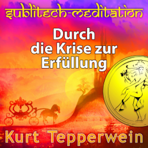 Durch die Krise zur Erfüllung - Sublitech-Meditation