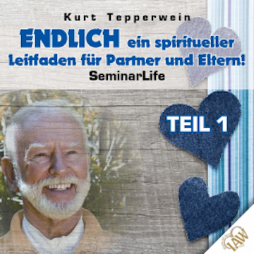 Endlich ein spiritueller Leitfaden für Partner und Eltern! Seminar Life - Teil 1