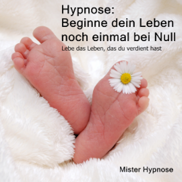 Hypnose: Beginne dein Leben noch einmal bei Null