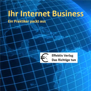 Ihr Internet-Business  - ein Praktiker packt aus