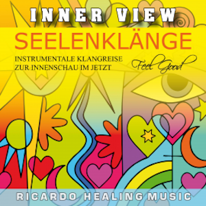 Inner View - Seelenklänge - Instrumentale Klangreise zur Innenschau im Jetzt