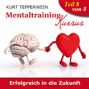 Mentaltraining Kursus: Erfolgreich in die Zukunft - Teil 8