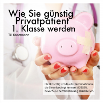 Wie Sie günstig Privatpatient 1. Klasse werden