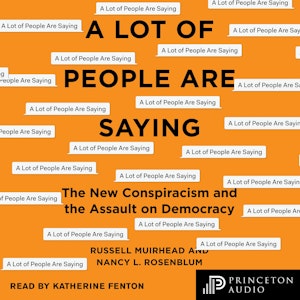 A Lot of People Are Saying - The New Conspiracism and the Assault on Democracy (Unabridged)