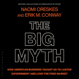 The Big Myth, Naomi Oreskes