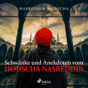 Schwänke und Anekdoten vom Hodscha Nasreddin (Ungekürzt)